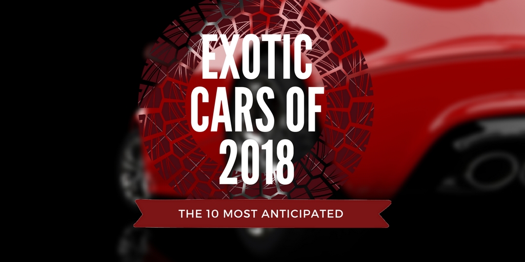 Most Anticipated Exotic Cars of 2018